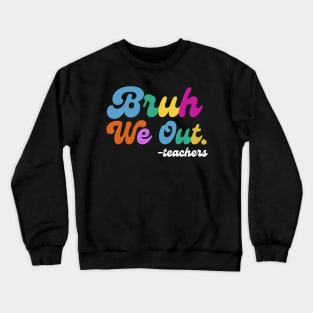 Bruh We Out End of School Crewneck Sweatshirt